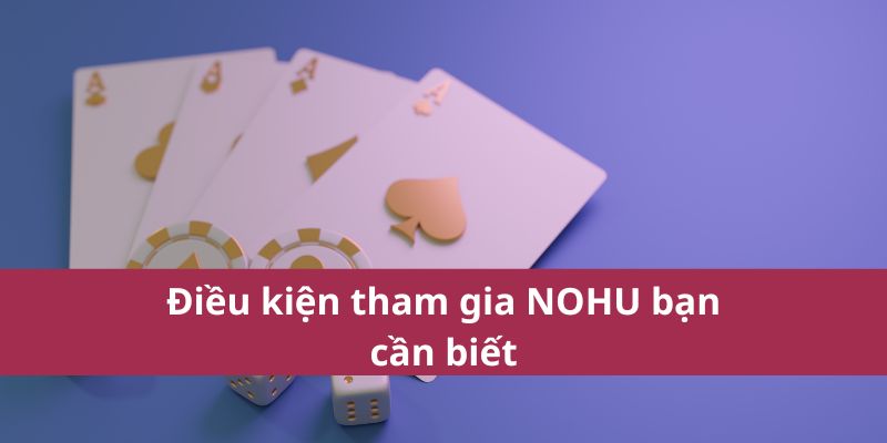 Điều kiện tham gia NOHU bạn cần biết