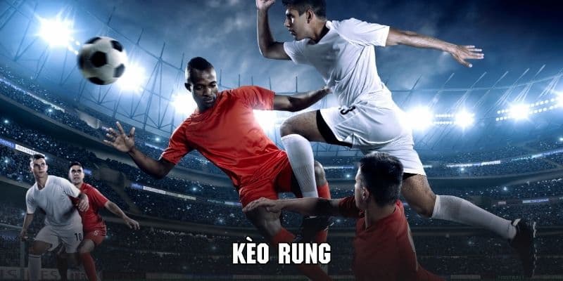 Kèo Rung - Kèo Bóng Đá Thú Vị Cùng Tỷ Lệ Thưởng Lớn