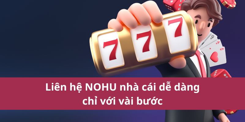 Phương thức liên hệ NOHU nhà cái chỉ với vài bước