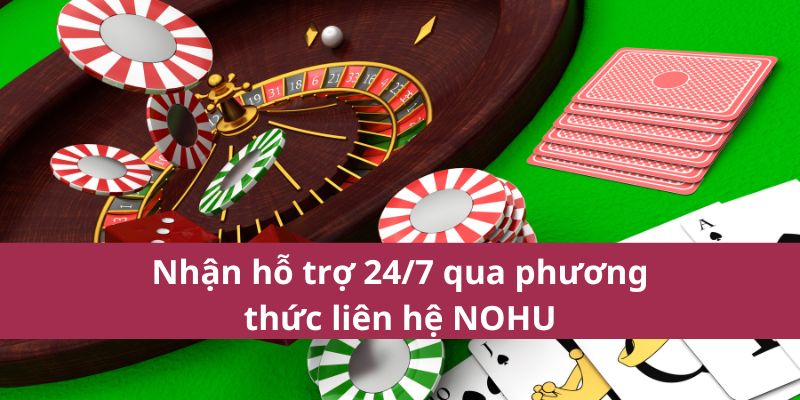 Nhận hỗ trợ 24/7 qua phương thức liên hệ NOHU