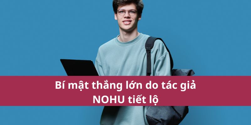Bí mật thắng lớn do tác giả NOHU tiết lộ