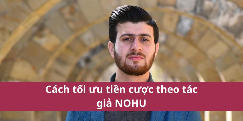 Cách tối ưu tiền cược theo tác giả NOHU